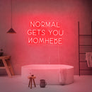Normal Gets You Nowhere Neon Sign
